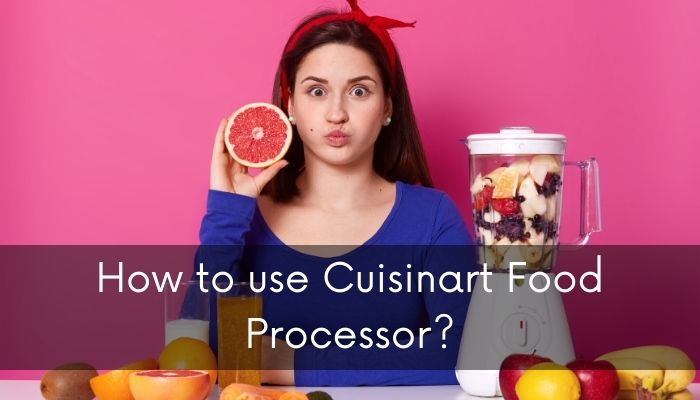 How to use Cuisinart Food Processor